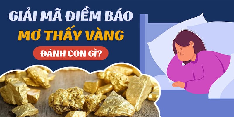 Giải Mã Giấc Mơ Thấy Vàng Điềm Báo Mang Đến Sự Thịnh Vượng 4 Khi chiêm bao thấy vàng con số may mắn nào đi kèm ?