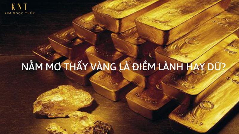 Giải Mã Giấc Mơ Thấy Vàng Điềm Báo Mang Đến Sự Thịnh Vượng 2 Giải mã giấc mơ thấy vàng kèm thông tin chi tiết đi kèm